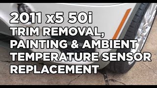 2011 x5 50i Trim Removal & Painting/Ambient Temperature Sensor Replacement