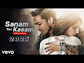 Sanam Teri Kasam 2 New Song OFFICIAL MUSIC VIDEO
