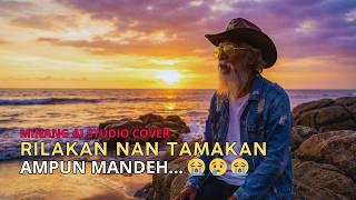 Download lagu RILAKAN NAN TAMAKAN - Ampun Mandeh 😭 Lagu Ratok Minang Paling Sedih 2026 [Cover MINANG AI STUDIO] mp3