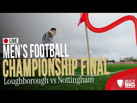 Men's Football Championship Final | BUCS Big Wednesday 2025 | Nottingham vs Loughborough