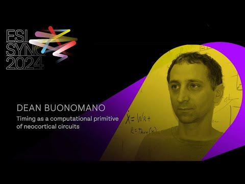 Prof. Dean Buonomano: Timing as a computational primitive of neocortical circuits| ESI SyNC 24