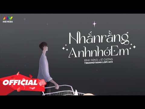 NHẮN RẰNG ANH NHỚ EM (Lofi Ver.) - Đình Dũng x Lê Cương x Trường Thịnh Mix | Nhạc Lofi Hay Nhất 2021