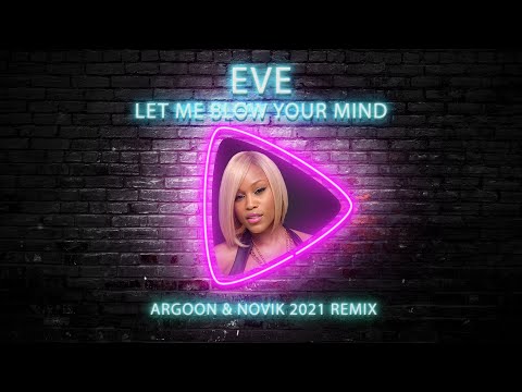 Eve - Let Me Blow Your Mind (Argoon & Novik 2021 Remix)