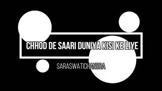 CHHOD DE SAARI DUNIYA KISI KE LIYE - SONG COVER