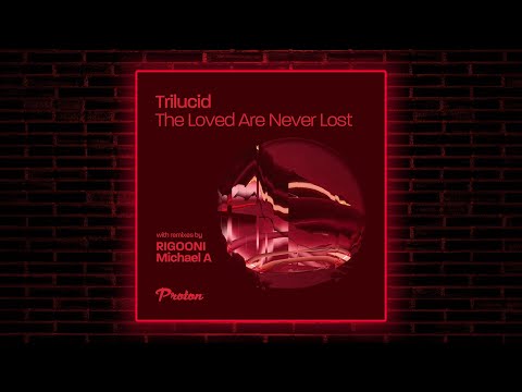 Trilucid - The Loved Are Never Lost (Extended Mix) [Proton Music]