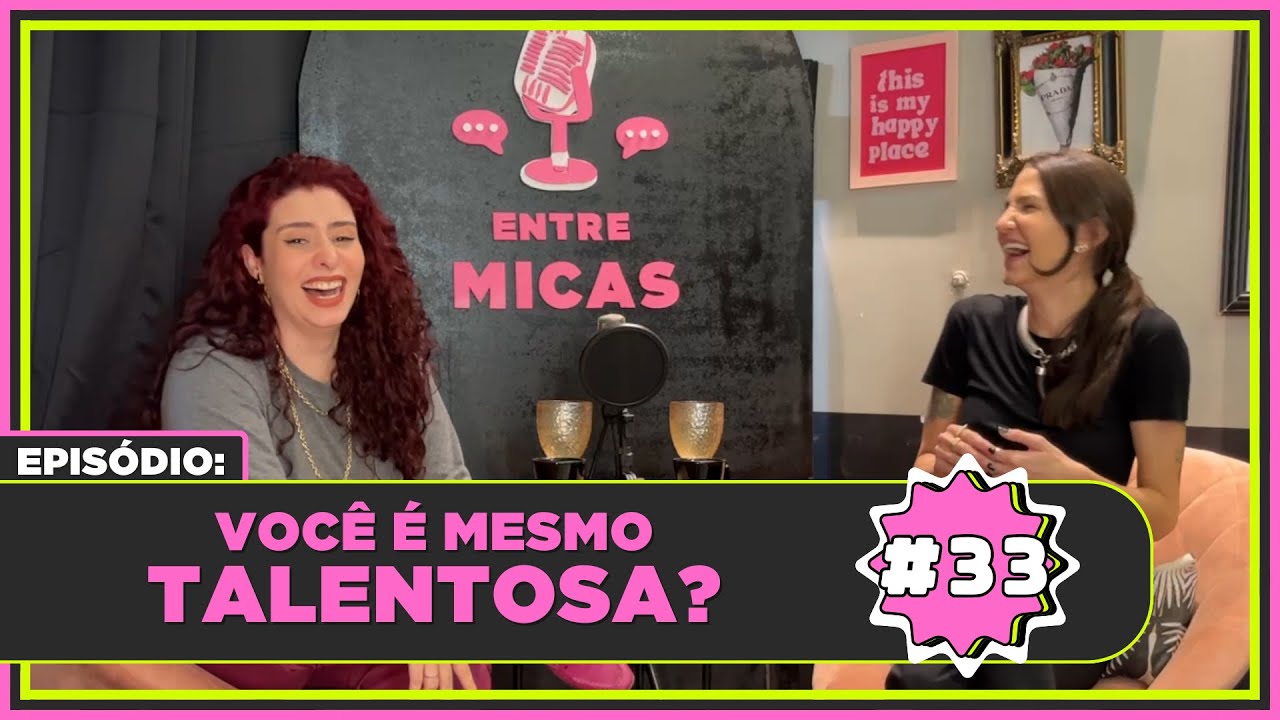 Entre Micas #33 Você é MESMO talentosa?