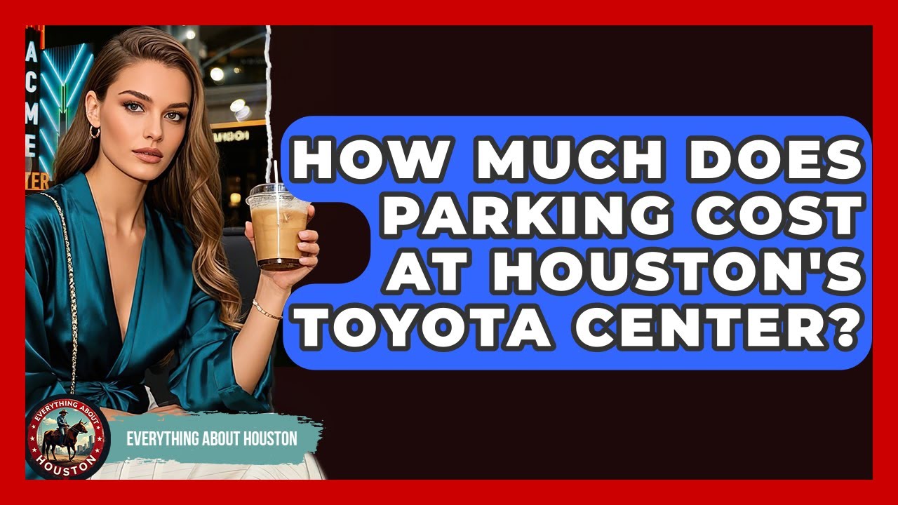 How Much Does Parking Cost At Houston's Toyota Center? - Everything About Houston