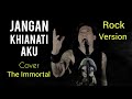 Jangan Khianati Aku Azlan The Typewriter COVER By The Immortal Versi Rock