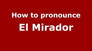 How to pronounce El Mirador