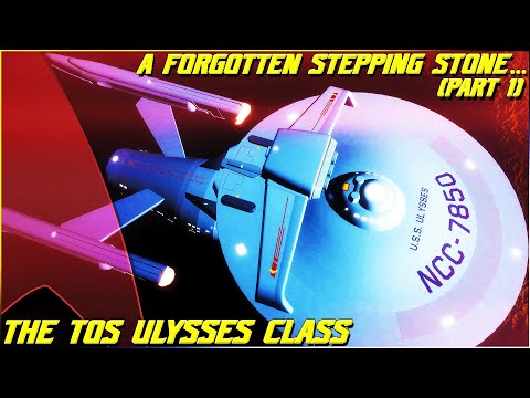 (346) The TOS Ulysses Class (A Forgotten Stepping Stone... Part 1)