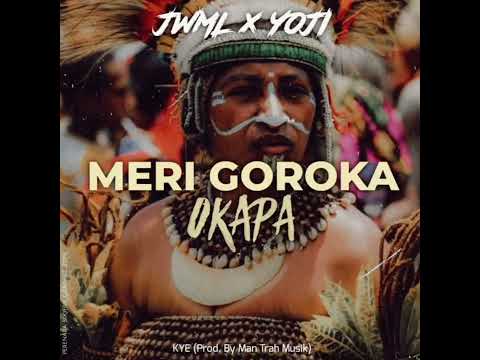 Meri Goroka (OKAPA)JWML ft YOJI [Prod By Man Trah]