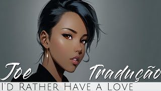 🎶 Joe - I'd Rather Have a Love [Lyrics / Tradução]