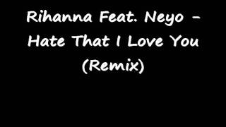 Rihanna Feat. Neyo - Hate That I Love You ( Remix)