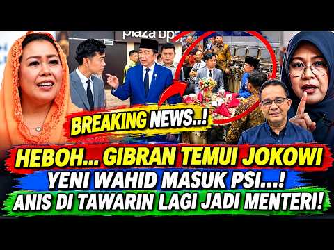 HEBOH,, GIBRAN TEMUI JOKOWI, PUTRI GUSDUR MASUK PSI! ANIS DI TAWARI JADI MENTERI!