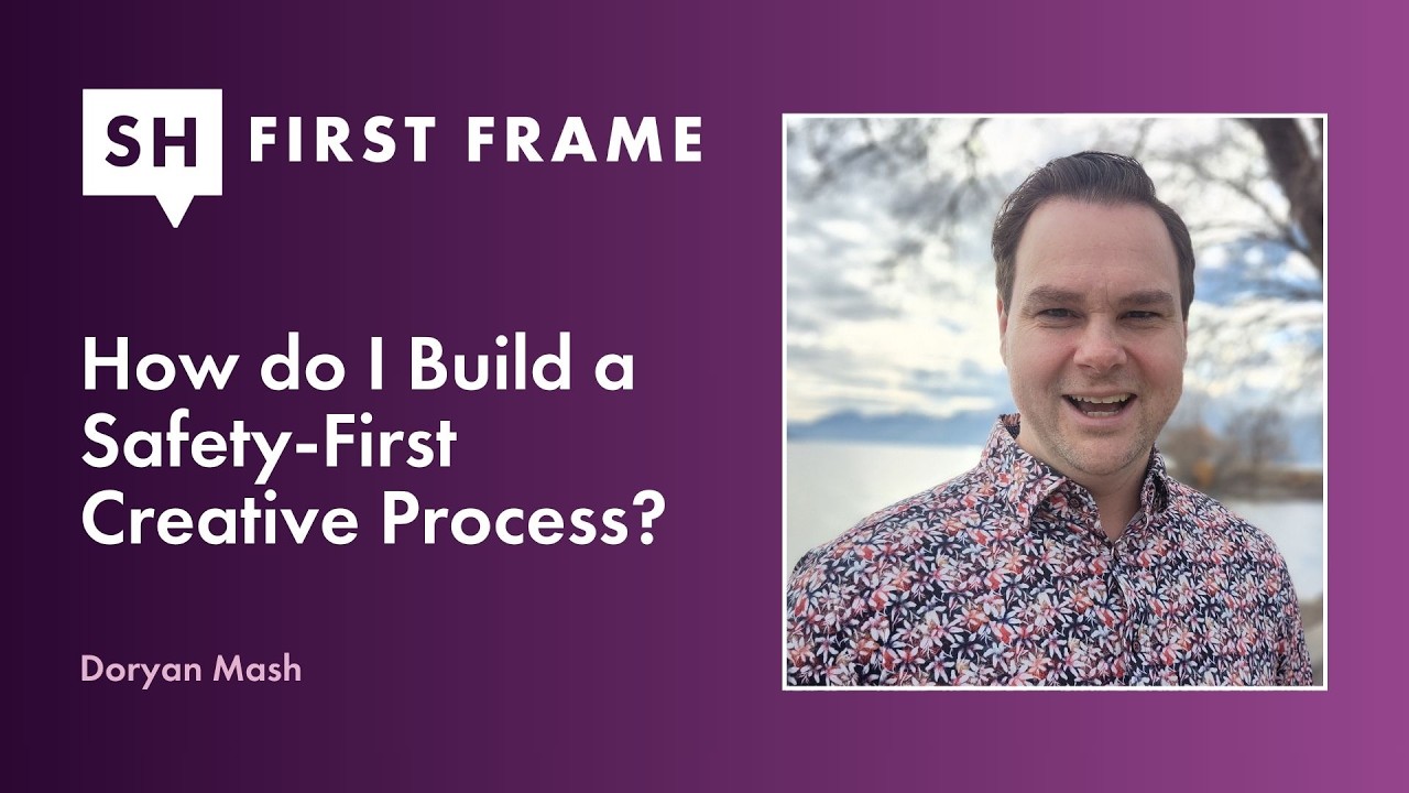 How do I Build a Safety-First Creative Process? First Frame S2 Ep 02