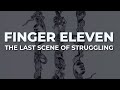 Finger Eleven - The Last Scene Of Struggling (Official Audio)