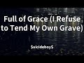 Uicideboy Full Of Grace I Refuse To Tend My Own Grave Lyrics