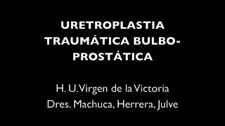 Dr. Javier Machuca - Uretroplastia Traumática Bulbo-Prostática - Francisco Javier Machuca Santa Cruz