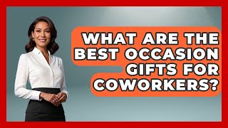 What Are the Best Occasion Gifts for Coworkers? | Gift Givin