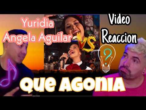 Que Agonia 🎶 VIDEO REACCION Yuridia & Angela Aguilar POLEMICA