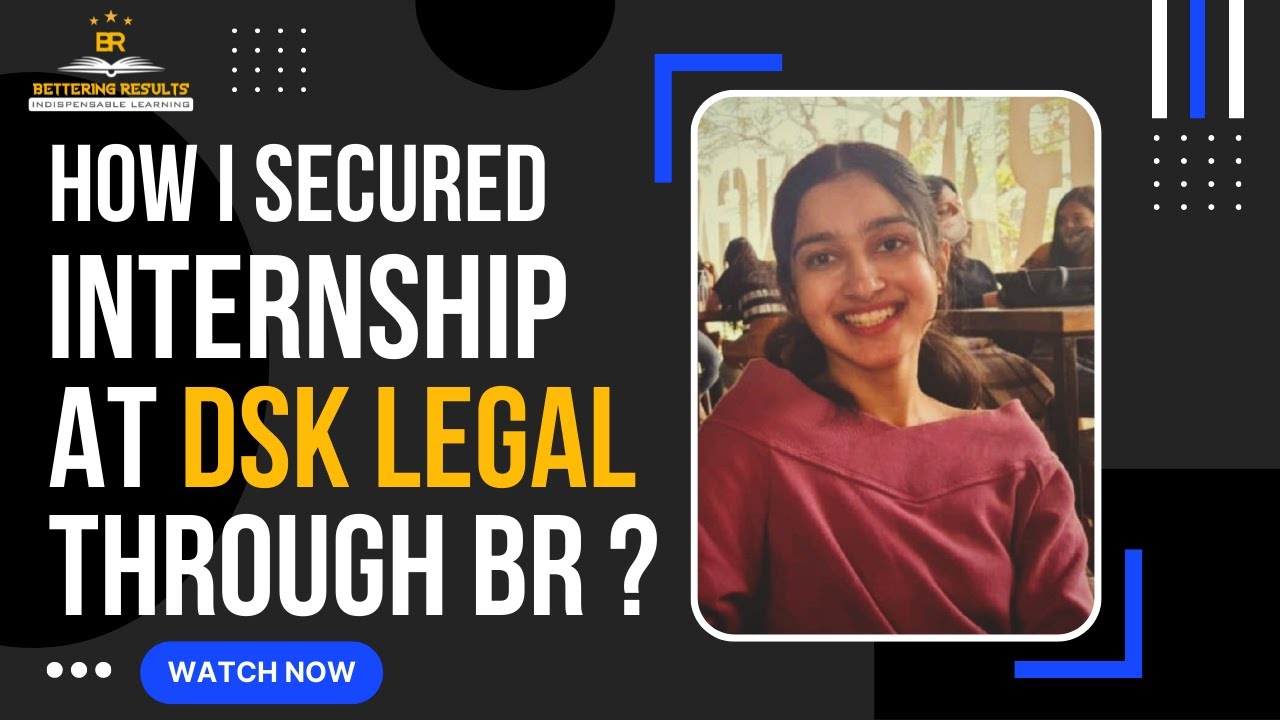 How I secured an internship at DSK Legal Law Firm through Bettering Results (BR)? | Law Course | M&A