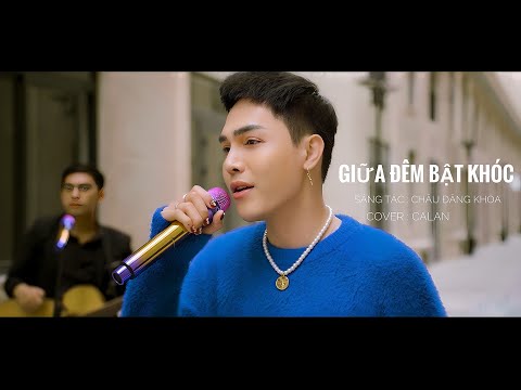 CALAN - GIỮA ĐÊM BẬT KHÓC (CHÂU ĐĂNG KHOA)