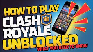 How to Play Clash Royale Unblocked – What You Need to Know