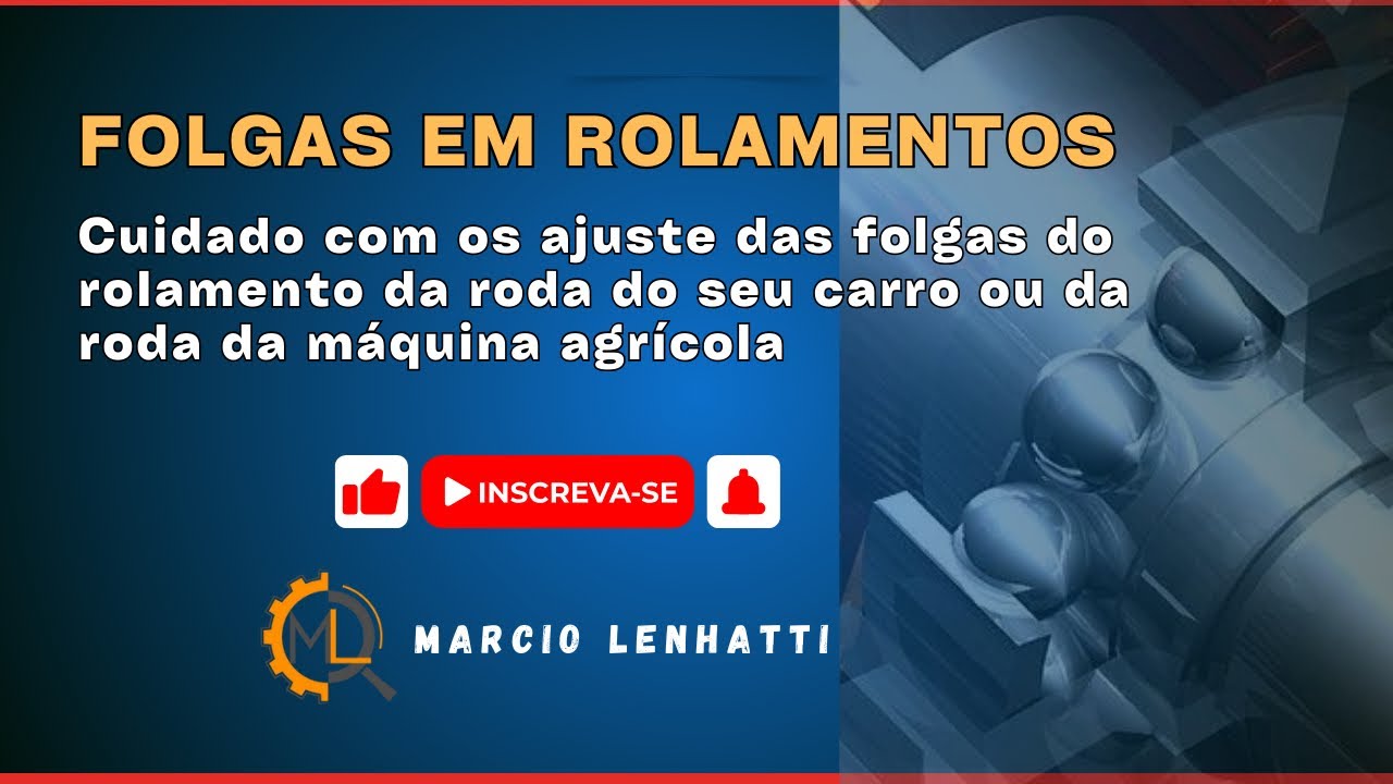 Folgas em rolamentos e cuidados com seu carro e as máquinas agrícolas