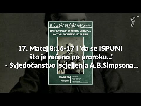BOŽANSKO ISCJELJENJE - 17. Matej 8:16-17 i "da se ISUPNI što je rečeno po proroku..."