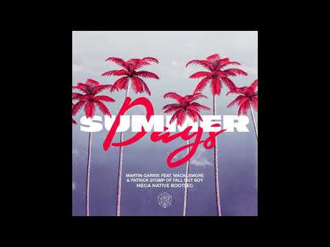 Martin Garrix - Summer Days (Mega Native Bootleg) Feat. Macklemore & Patrick from Fall Out Boys