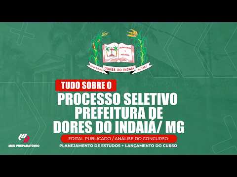 PROCESSO SELETIVO  PREFEITURA DE DORES DO INDAIÁ/MG + PLANEJAMENTO DE ESTUDOS (EDITAL PUBLICADO)