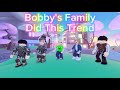 BOBBY'S FAMILY DID THIS TREND | Roblox Trend