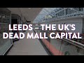 Merrion Centre (Leeds, UK) : Dead Mall Capital of England? : ft. The Core & Leeds Trinity