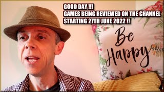Good day !!  The Games being reviewed on the Channel starting 27th June 2022 are..