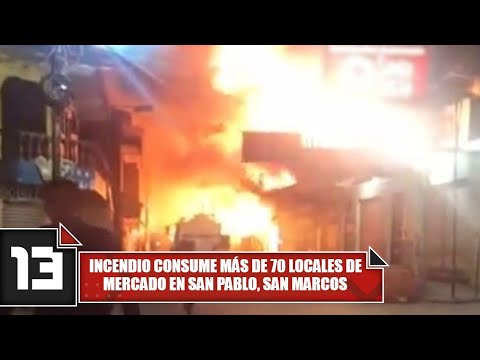 Incendio consume más de 70 locales de mercado en San Pablo, San Marcos