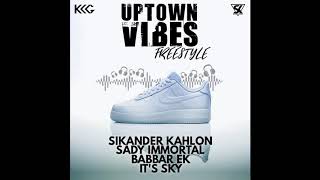 Uptown Vibes Freestyle - Sikander Kahlon, Babbar Ek, Sady Immortal &amp; It's Sky (Audio)