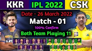 IPL 2022 - Kolkata Knight Riders vs Chennai Super Kings Playing 11| Match - 01| CSK vs KKR 2022