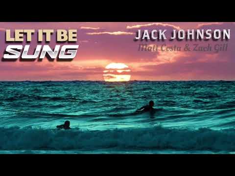 Jack Johnson feat. Matt Costa & Zach Gill - Let It Be Sung