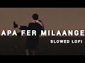 Apa Fer Milange Song Apa Fer Milaange Lofi Slowed Reverb