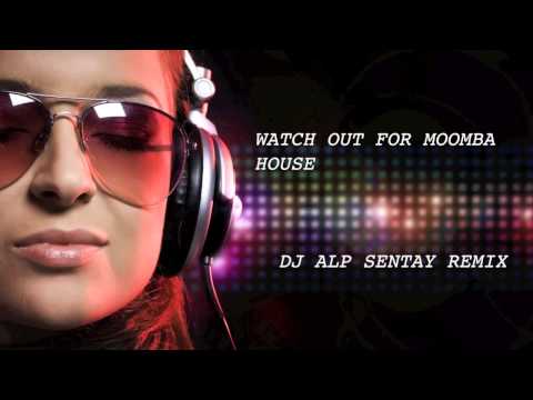 Watch Out For Moomba House (DJ Alp Sentay Remix)