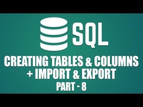 How to Create Tables \u0026 Columns in MySQL | Importing \u0026 Exporting in MySQL | Part 8