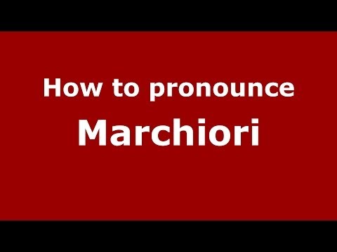 How to pronounce Marchiori (Italian/Italy) - PronounceNames.com