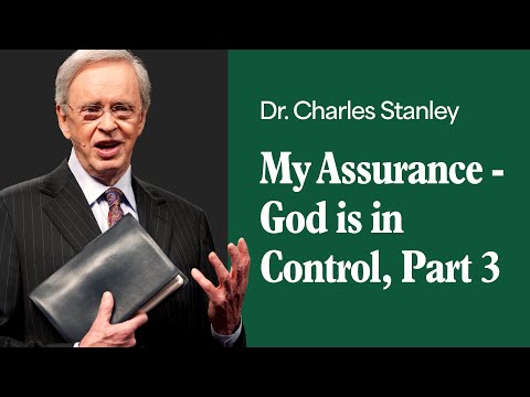 My Assurance - God is in Control - Part 3 – Dr. Charles Stanley