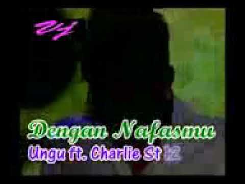 Charly vht feat ungu - dengan nafasmu