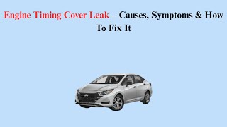Engine Timing Cover Leak – Causes, Symptoms & How To Fix It