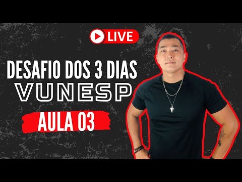 AULA 03 - DESAFIO DOS 3 DIAS - VUNESP