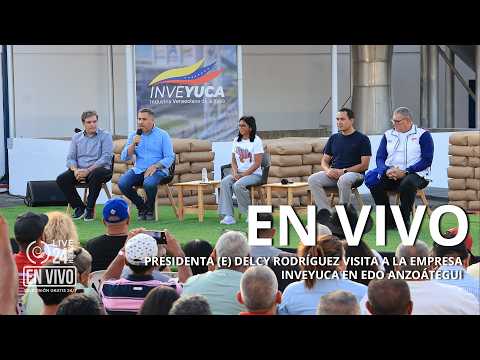 EN VIVO: Presidenta (E) Delcy Rodríguez visita a la empresa INVEYUCA en Edo Anzoátegui