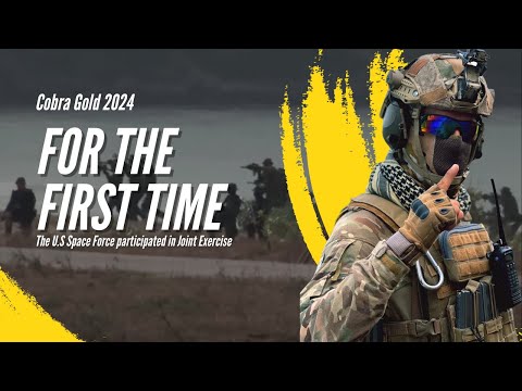 US Space Force Makes Historic Leap in Multi-Domain Training at Cobra Gold 2024