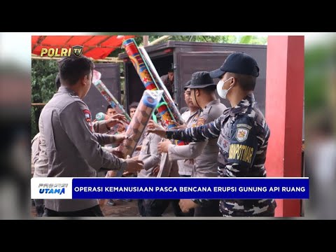SINERGITAS TNI POLRI OPERASI KEMANUSIAAN PASCA BENCANA ERUPSI GUNUNG API RUANG