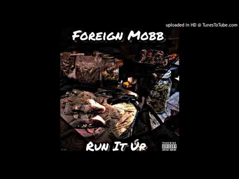 Foreign Mobb- Run It Up